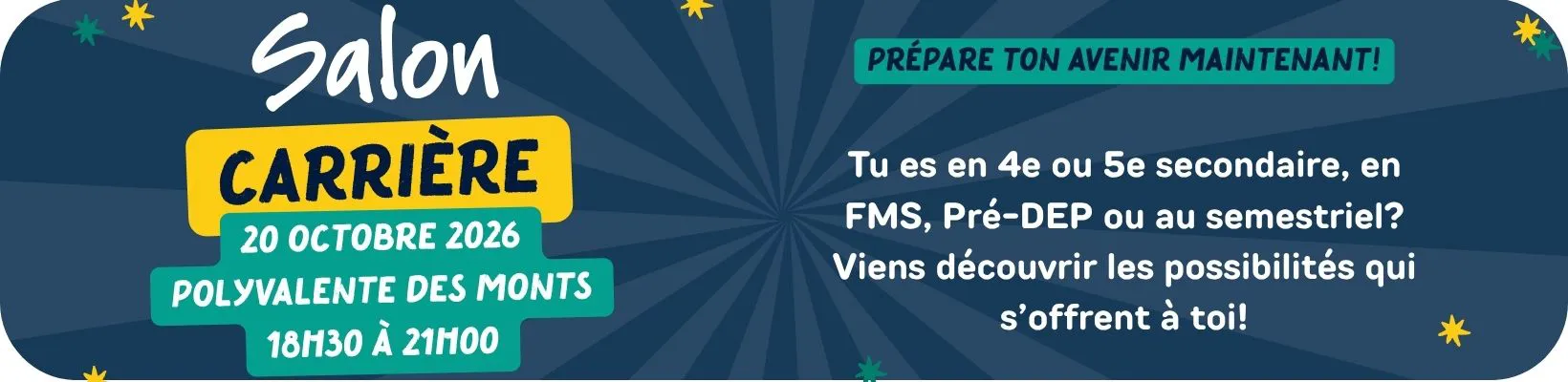 Salon Carrière, 20 octobre 2026, Polyvalente des Monts, de 18 h 30 à 21 h. Pour les élèves de 4e et 5e secondaire, FMS, Pré-DEP ou au semestriel.